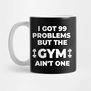 99 Problems But The Gym Ain't One - Funny Fitness Mug